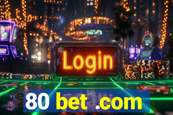 80 bet .com